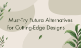 18 Must-Try Futura Alternatives for Cutting-Edge Designs