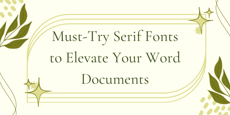 15 Must-Try Serif Fonts to Elevate Your Word Documents