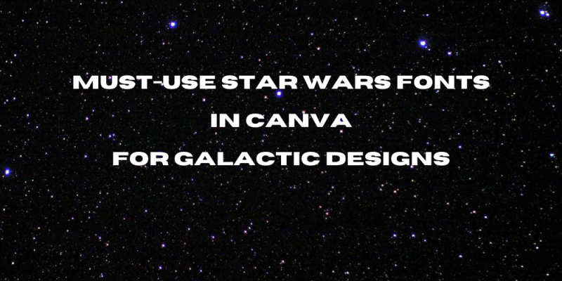 16 Must-Use Star Wars Fonts in Canva for Galactic Designs
