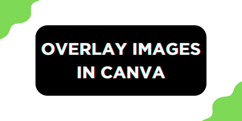 How To Overlay Images in Canva