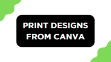 How to Print Your Designs From Canva