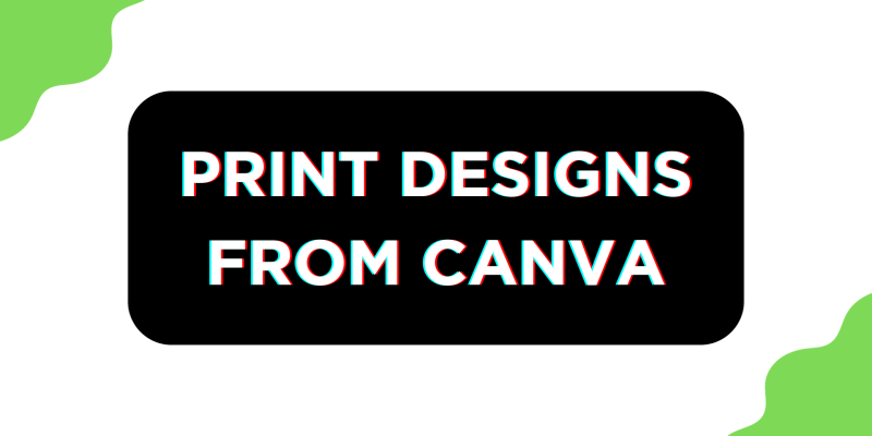 How to Print Your Designs From Canva