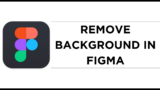 How To Remove Background in Figma
