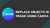 How To Replace Objects in Image Using Canva