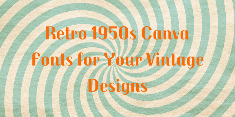 20 Retro 1950s Canva Fonts for Your Vintage Designs
