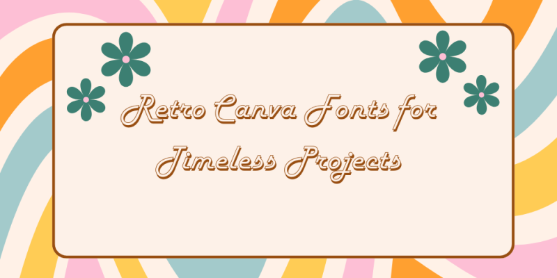 20 Retro Canva Fonts for Timeless Projects