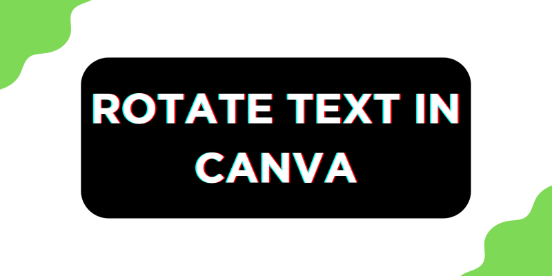 How To Rotate Text in Canva