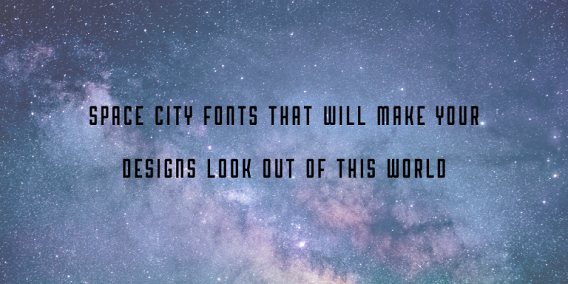 15 Space City Fonts That Will Make Your Designs Look Out of This World