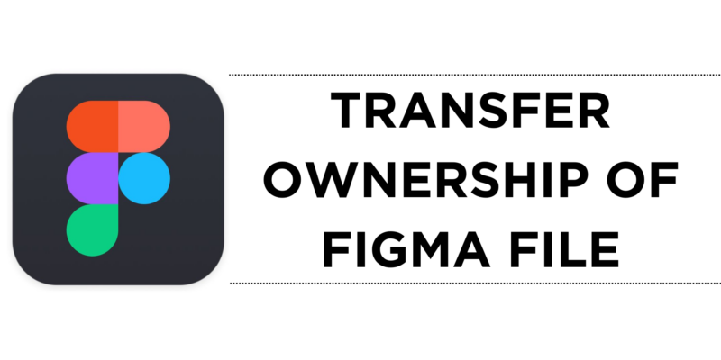 How To Transfer Ownership of Figma File