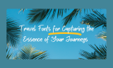 20 Perfect Travel Fonts for Capturing the Essence of Your Journeys