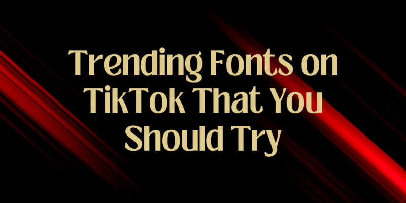 Top 15 Trending Fonts on TikTok That You Should Try