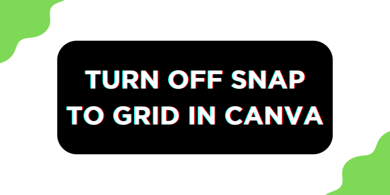 How To Turn Off Snap to Grid in Canva