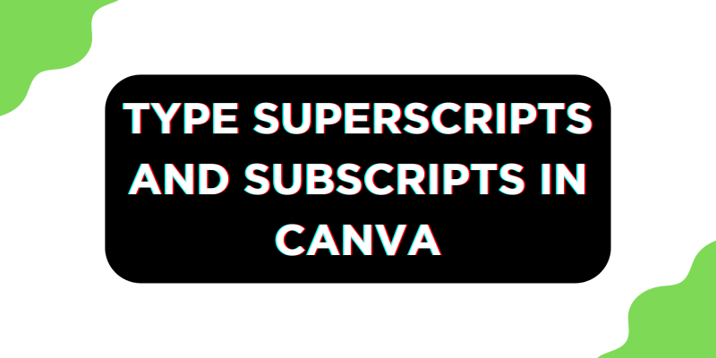 How To Do Superscript and Subscript in Canva