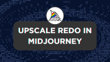 What Is Upscale Redo in Midjourney