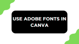 How To Use Adobe Fonts in Canva