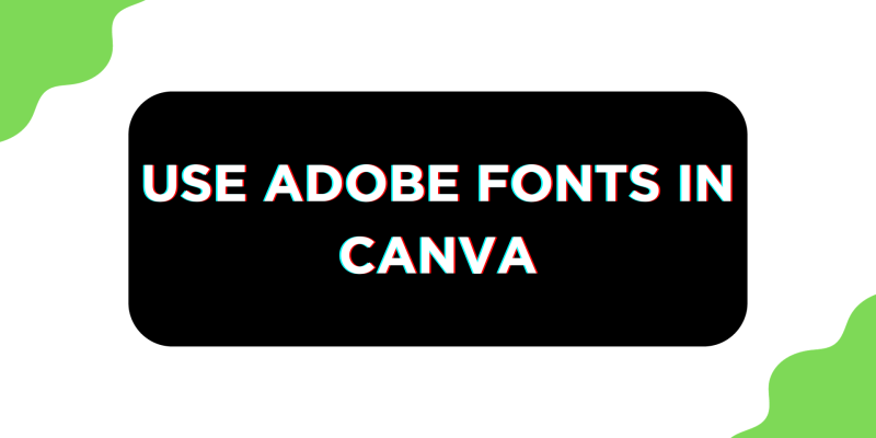 How To Use Adobe Fonts in Canva