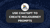 How To Use ChatGPT To Create Midjourney Prompts