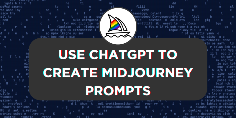 How To Use ChatGPT To Create Midjourney Prompts