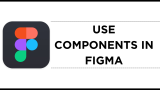How To Use Components in Figma
