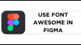 How To Use Font Awesome in Figma