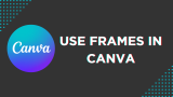 How To Use Frames in Canva