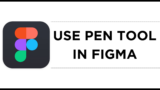 How To Use Pen Tool in Figma