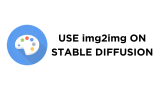 How To Use img2img Stable Diffusion