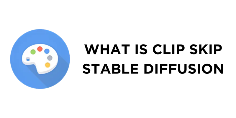What Is Clip Skip Stable Diffusion