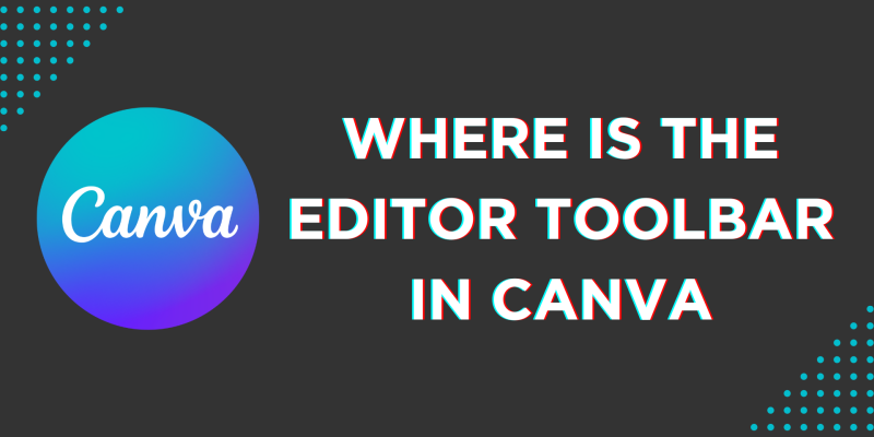 Where Is the Editor Toolbar in Canva