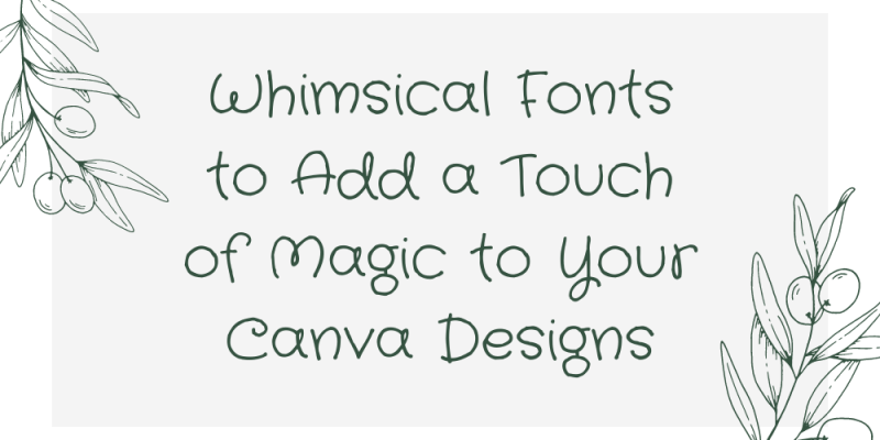 17 Whimsical Fonts to Add a Touch of Magic to Your Canva Designs